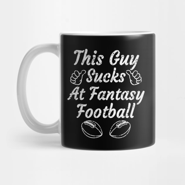 this guy sucks at fantasy football,funny fantasy football,fantasy,football,gift by teenices